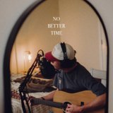 No Better Time by Dylan Gossett